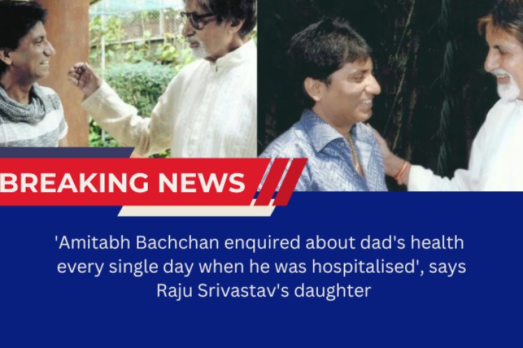 Raju Srivastav Daughter says about Amitabh Bachan