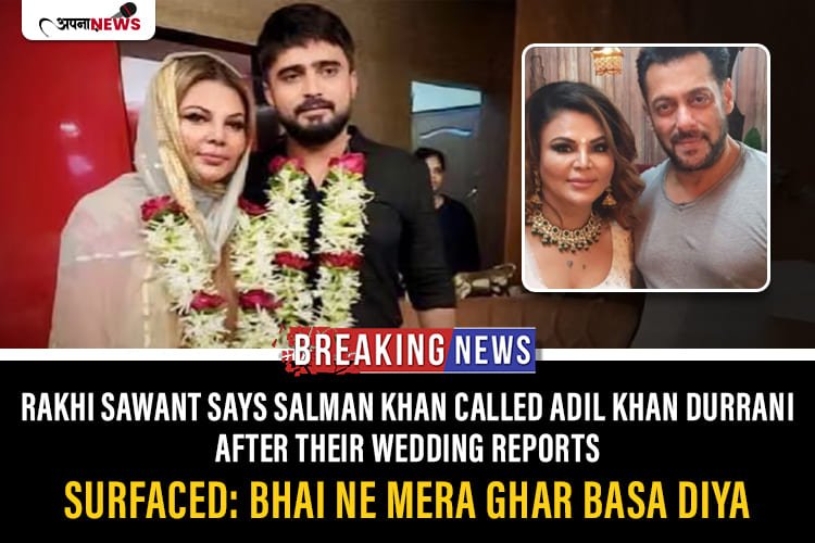 Rakhi Sawant says Salman Khan called Adil Khan Durrani 