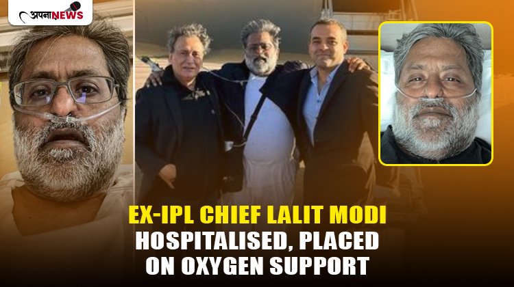 Ex-IPL Chief Lalit Modi Hospitalized, put on Oxygen Support