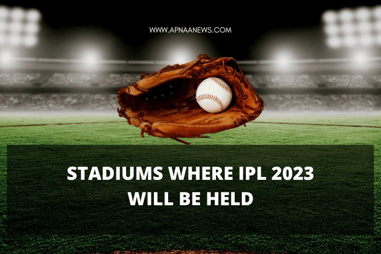 List of stadiums where IPL 2023 will be held | Most matches played in mumbai?