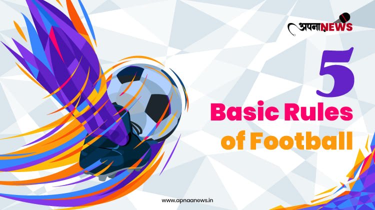 5 Basic Rules of Football | Rules to Know about Football