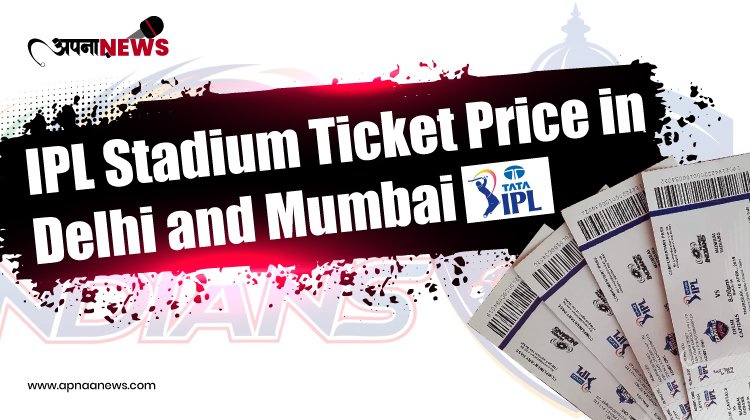 IPL Stadium Ticket Price in Delhi and Mumbai