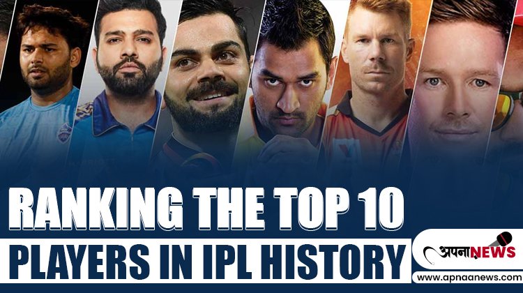 Ranking the Top 10 Players in IPL History