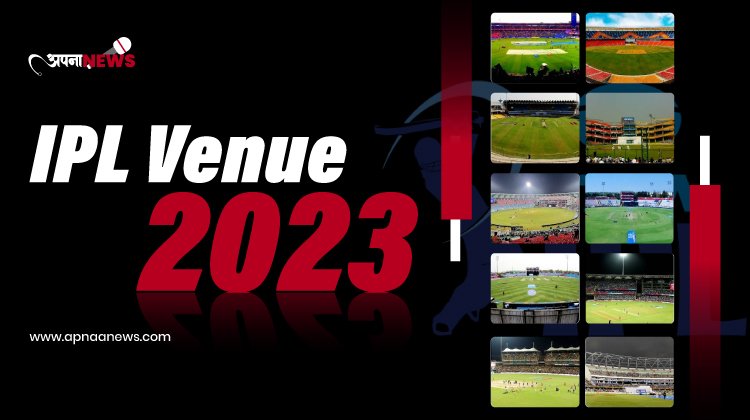 IPL Venue 2023 Stadium | List Venus added by BCCI