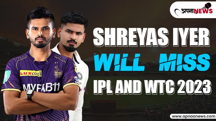 Shreyas Iyer will miss IPL and World Test Championship 2023