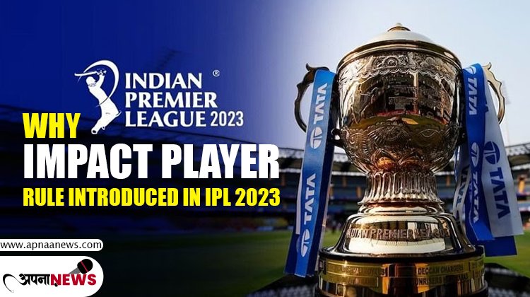 Why Impact Player Rule Introduced in IPL 2023