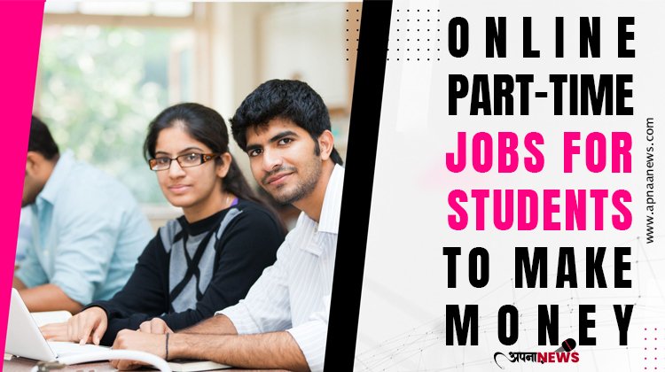 Online Part-time Jobs For Students To Make Money