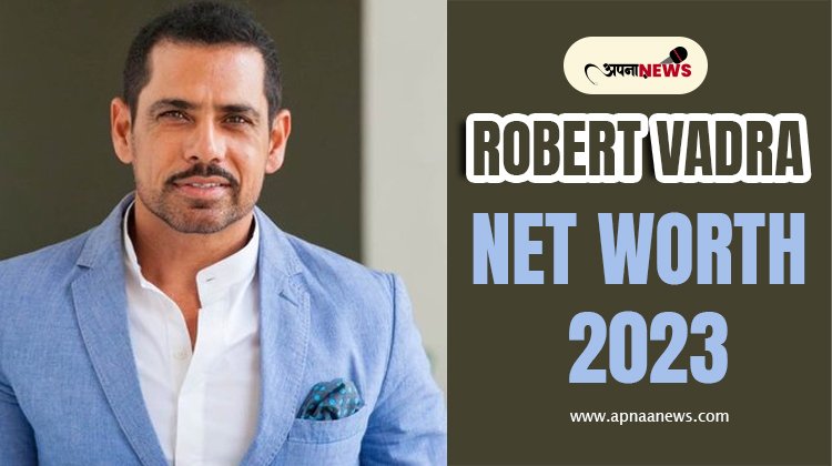 Robert Vadra Net Worth 2023 : Before and After Marriage