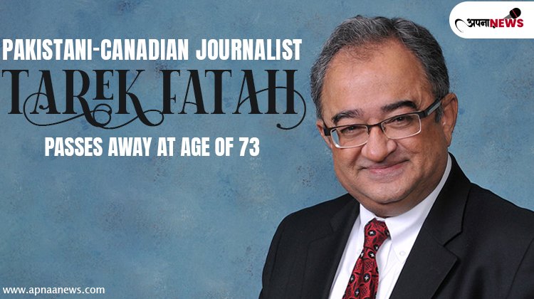 Pakistani-Canadian journalist Tarek Fatah passes away at age of 73