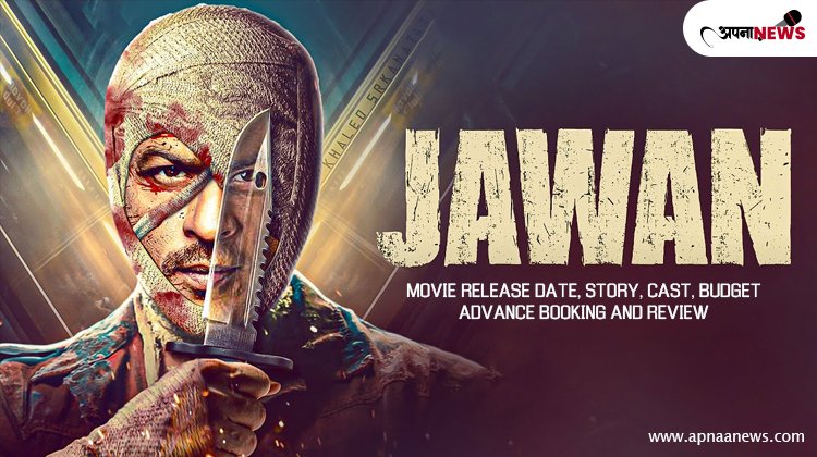 Jawan movie release date, Story, Cast, Budget, Advance Booking and Review