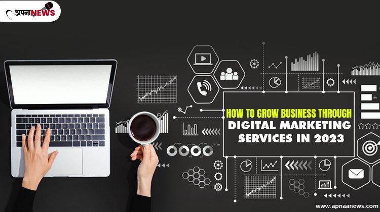 How to Grow Business Through Digital Marketing Services in 2023