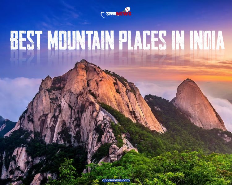 Best Mountain Places in India - Get full details here