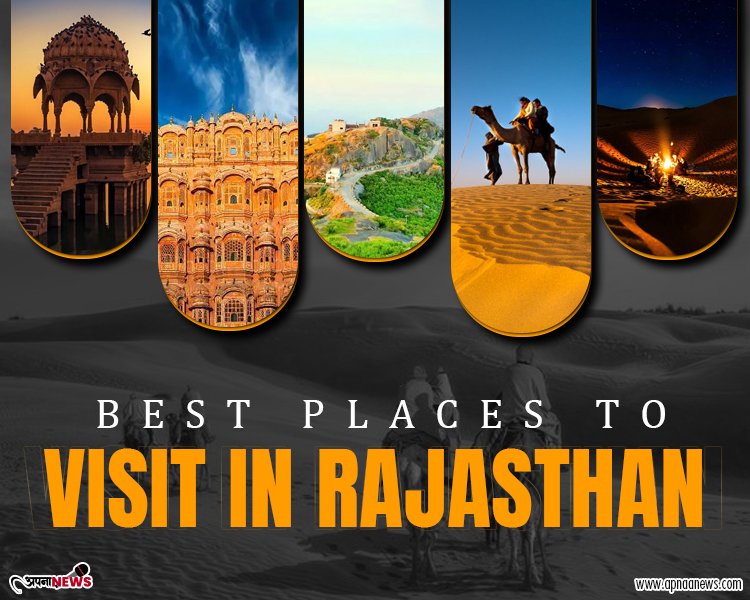 Best Places to visit in Rajasthan : Get all details here