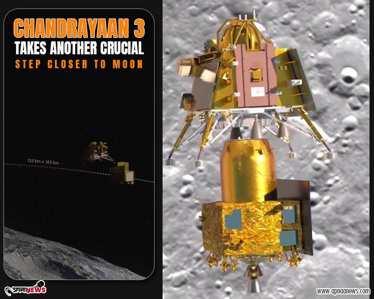 Chandrayaan-3 takes another crucial step closer to moon