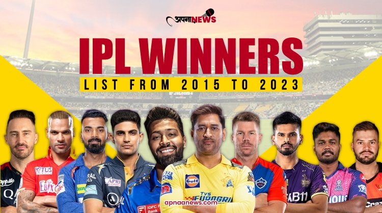 Indian Premier League (IPL) Winners List from 2015 to 2023 Updated
