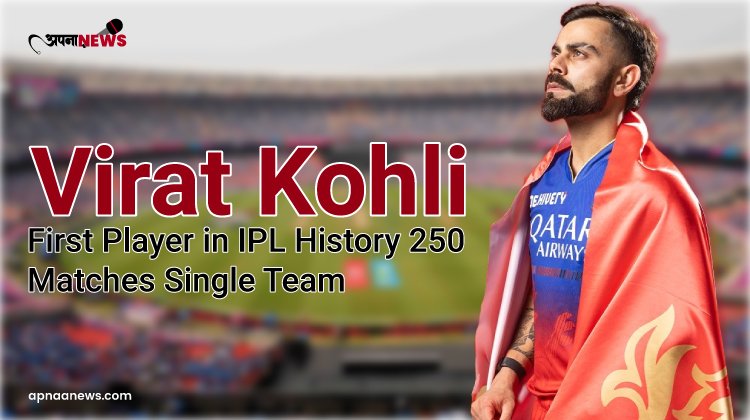 Virat Kohli First Player in IPL History to Play 250 Matches for a Single Team