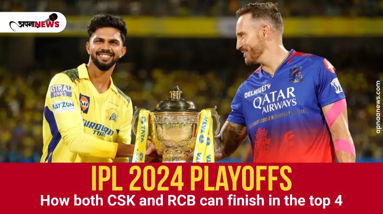 IPL 2024 Playoffs: How both CSK and RCB can Finish in the Top 4