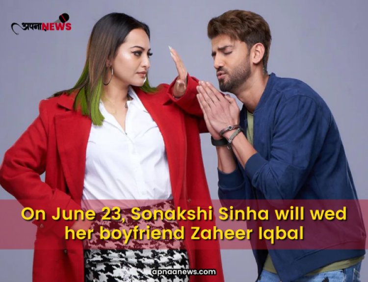 On June 23, Sonakshi Sinha will wed her Boyfriend Zaheer Iqbal