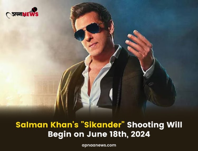 Salman Khan's "Sikander" Shooting Will Begin on June 18th, 2024