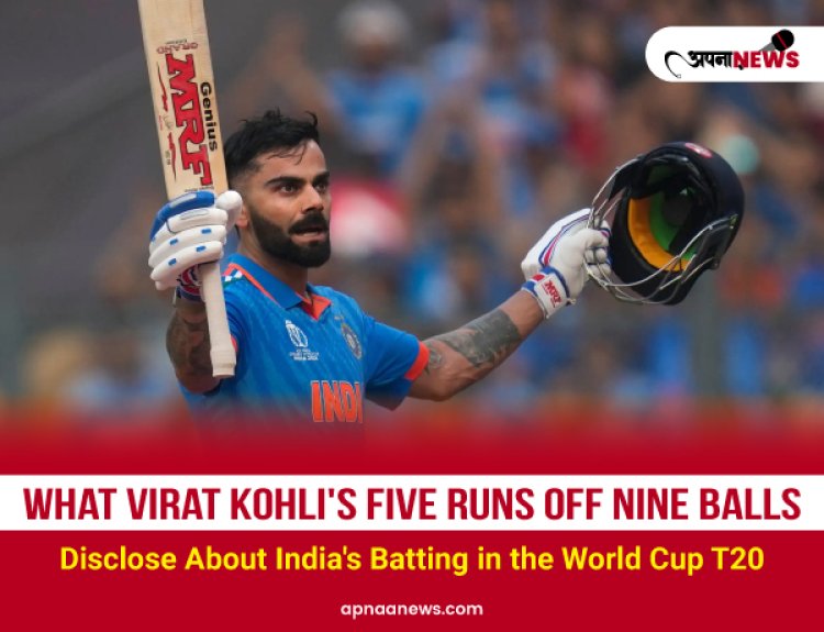 What Virat Kohli's Five Runs Off Nine Balls Disclose About India's Batting in the World Cup T20