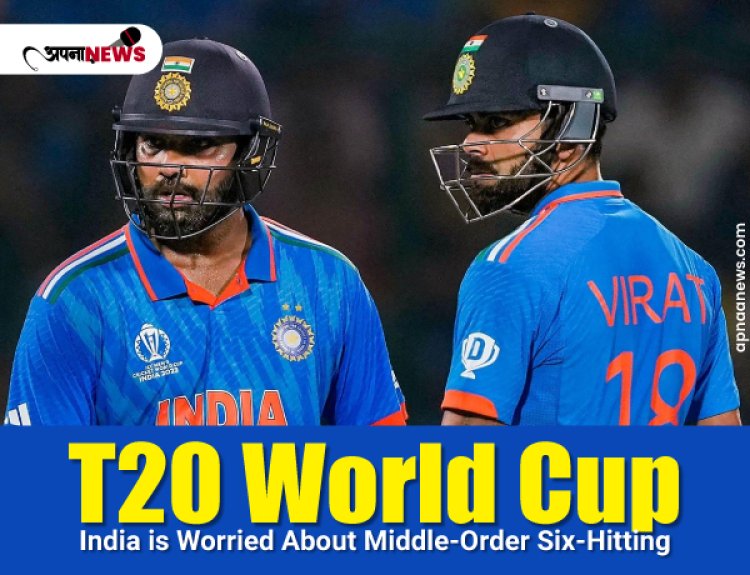 T20 World Cup: India is Worried About Middle-Order Six-Hitting