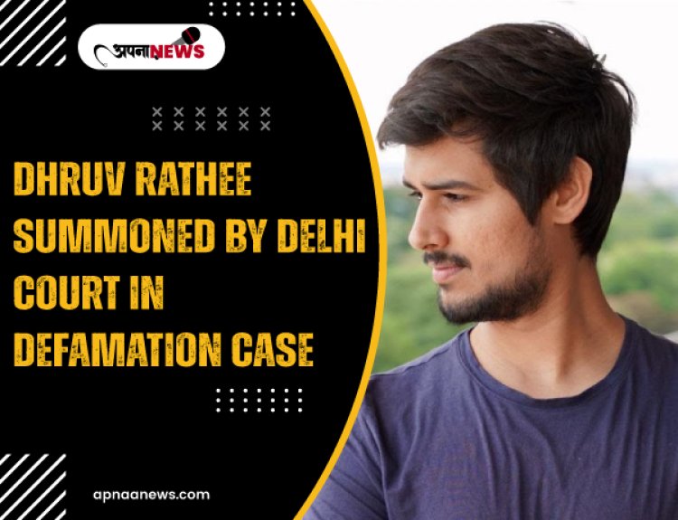 Delhi Court Summons YouTuber Dhruv Rathee In Defamation Case