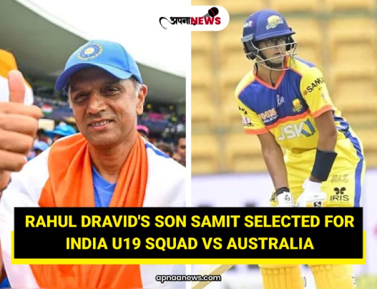 Rahul Dravid's Son Samit Selected for India U19 Squad vs Australia