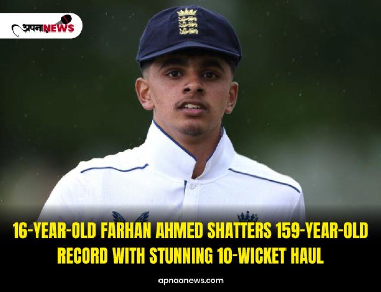 16-Year-Old Farhan Ahmed Shatters 159-Year-Old Record with Stunning 10-Wicket Haul