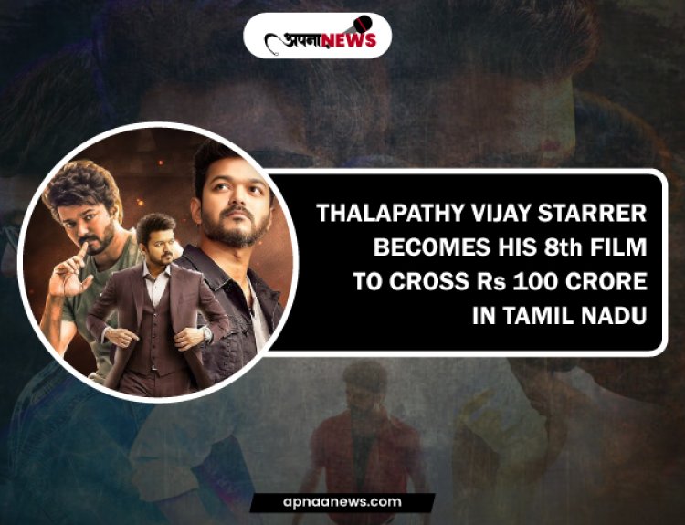 Thalapathy Vijay Starrer becomes his 8th film to cross Rs 100 crore in Tamil Nadu