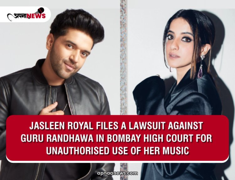 Jasleen Royal Files a Lawsuit Against Guru Randhawa in Bombay High Court for Unauthorised Use of Her Music